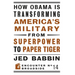 How Obama Is Transforming America's Military from Superpower to Paper Tiger: The Truth about China in the Twenty-First Century