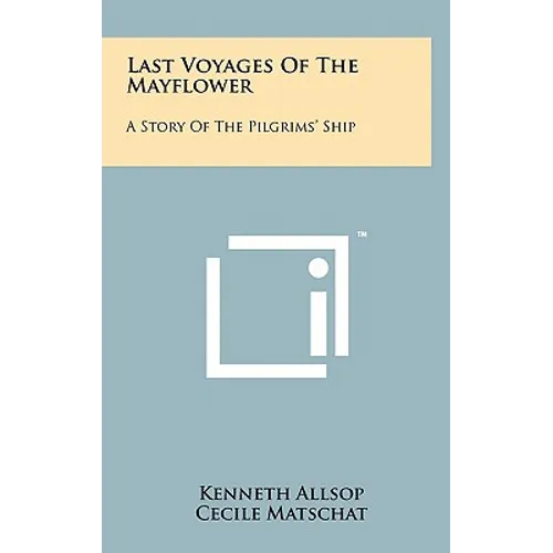 Last Voyages of the Mayflower: A Story of the Pilgrims' Ship