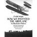 How We Invented the Airplane: An Illustrated History
