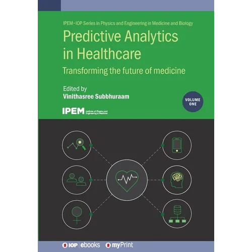 Predictive Analytics in Healthcare, Volume1: Transforming the future of medicine