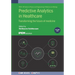 Predictive Analytics in Healthcare, Volume1: Transforming the future of medicine