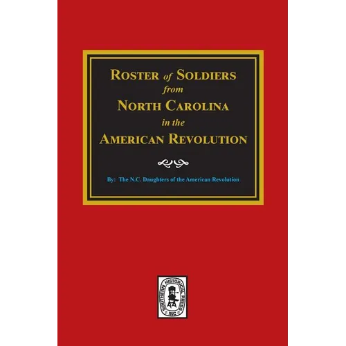 Roster of Soldiers from NORTH CAROLINA in the American Revolution.
