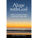 Alone with God: Spiritual Reflections and Essays, 2000-2024