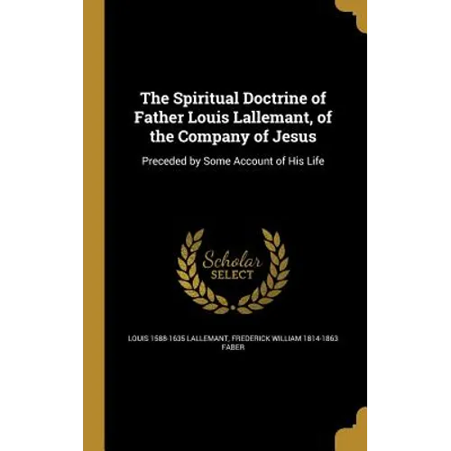 The Spiritual Doctrine of Father Louis Lallemant, of the Company of Jesus
