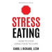 Stress Eating: How to STOP Using Food to Cope