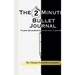The 2-Minute Bullet Journal: Unlock Peak Daily Productivity, Eliminate Procrastination, and Feel More Grateful