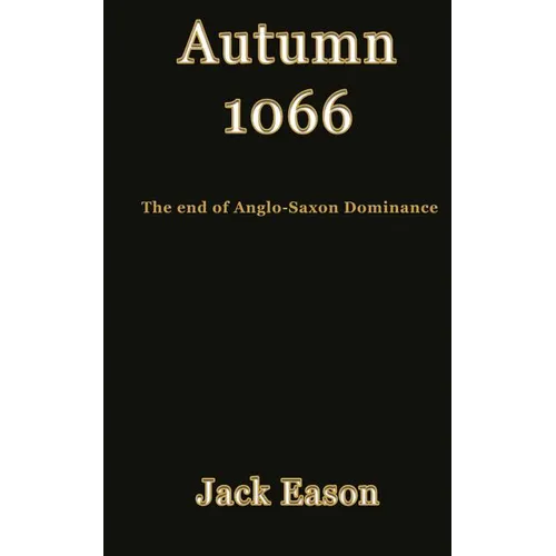 Autumn 1066: When Anglo-Saxon dominance ended