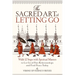 The Sacred Art of Letting Go: Walk 12 Steps with Spiritual Masters to Let Go of Past Relationships and Find Peace Today