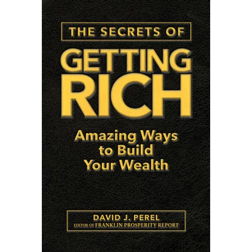 The Secrets of Getting Rich: Amazing Ways to Build Your Wealth