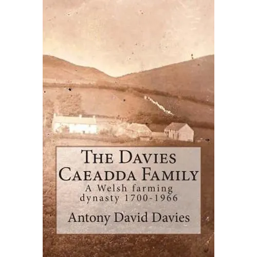 The Davies Caeadda Family: A Welsh farming dynasty: 1700-1966
