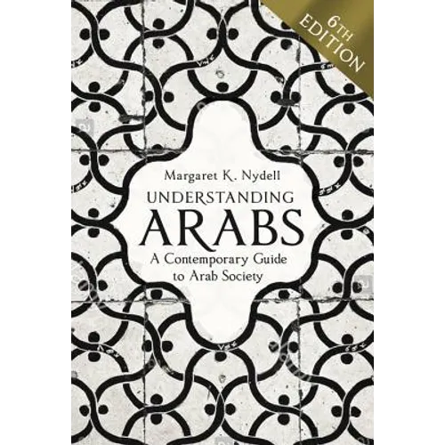 Understanding Arabs, 6th Edition: A Contemporary Guide to Arab Society