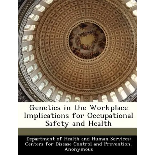Genetics in the Workplace Implications for Occupational Safety and Health