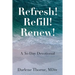 Refresh! Refill! Renew!: A 30-Day Devotional