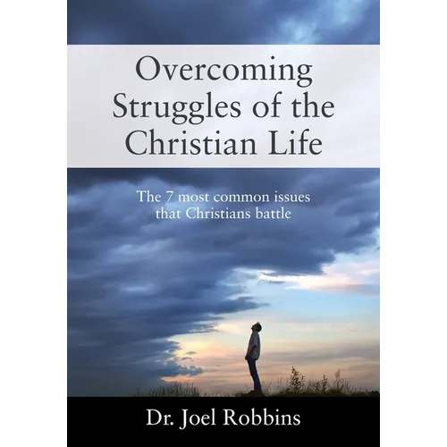Overcoming Struggles of the Christian Life: The 7 most common issues that Christians battle