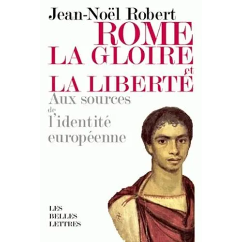 Rome, La Gloire Et La Liberte: Aux Sources de l'Identite Europeenne