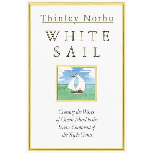White Sail: Crossing the Waves of Ocean Mind to the Serene Continent of the Triple Gems - Paperback