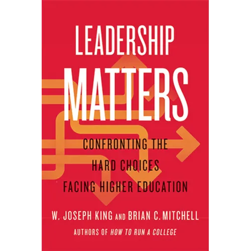 Leadership Matters: Confronting the Hard Choices Facing Higher Education