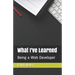 What I've Learned: Being a Web Developer