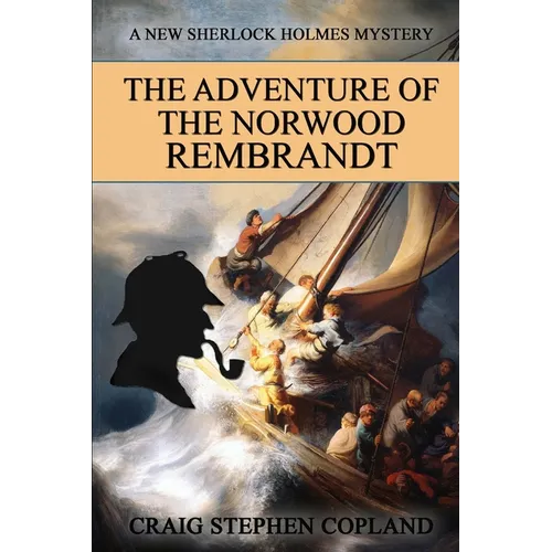 The Adventure of the Norwood Rembrandt: A New Sherlock Holmes Mystery
