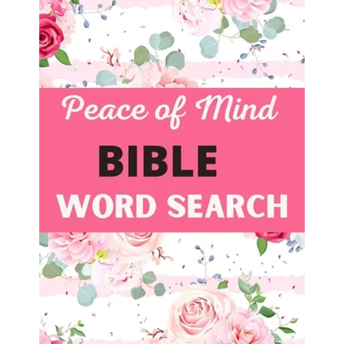 Peace of Mind Bible Word Search: Challenging Peace of Mind Bible Word Book Puzzles Book Great for improving Persistence and Problem Solving Skills Wor