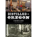Distilled in Oregon: A History & Guide with Cocktail Recipes