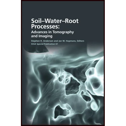 Soil- Water- Root Processes: Advances in Tomography and Imaging
