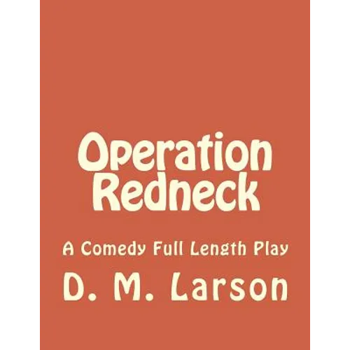 Operation Redneck: A Comedy Full Length Play