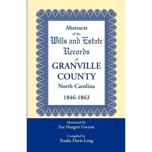 Abstracts of the Wills and Estate Records of Granville County, North Carolina, 1846-1863 by Zae Hargett Gwynn