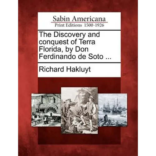 The Discovery and Conquest of Terra Florida, by Don Ferdinando de Soto ...