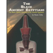 The Black Ancient Egyptians: Evidences of the Black African Origins of Ancient Egyptian Culture, Civilization, Religion and Philosophy