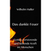 Das dunkle Feuer: Gottes zerstörende und liebende Kraft im Menschen