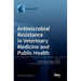 Antimicrobial Resistance in Veterinary Medicine and Public Health