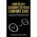How To Say Goodbye To Your Comfort Zone: Why Getting Comfortable With Being Uncomfortable Is A Risk Worth Taking