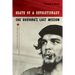 Death of a Revolutionary: Che Guevara's Last Mission