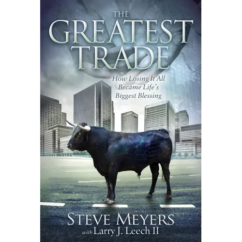 The Greatest Trade: How Losing It All Became Life's Biggest Blessing