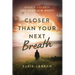 Closer Than Your Next Breath: Where Is God When You Need Him Most?