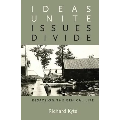 Ideas Unite, Issues Divide: Essays on the Ethical Life