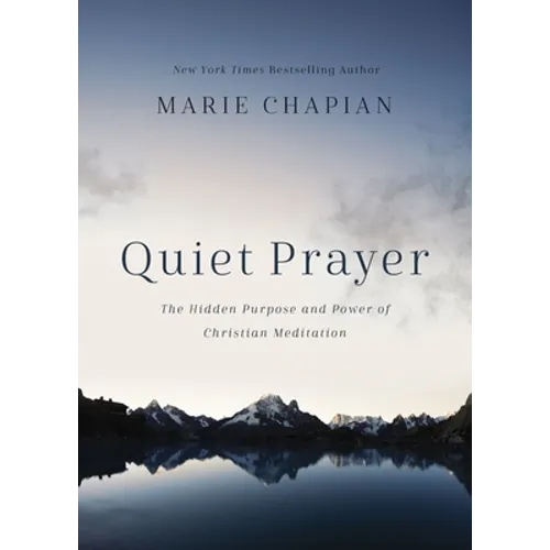 Quiet Prayer: The Hidden Purpose and Power of Christian Meditation
