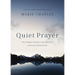 Quiet Prayer: The Hidden Purpose and Power of Christian Meditation