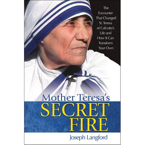 Mother Teresa's Secret Fire