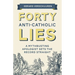 Forty Anti-Catholic Lies: A Mythbusting Apologist Sets the Record Straight