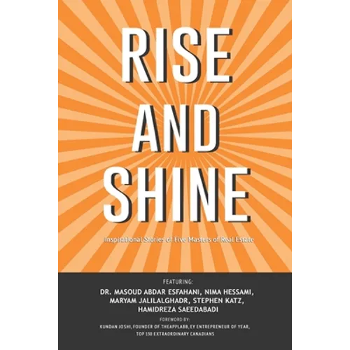 Rise and Shine: Inspirational Stories of Five Masters of Real Estate