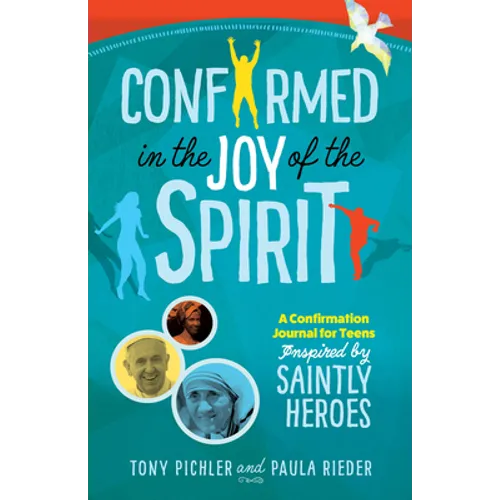 Confirmed in the Joy of the Spirit: A Confirmation Journal for Teens Inspired by Saintly Heroes