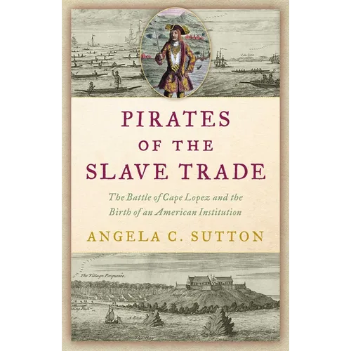 Pirates of the Slave Trade: The Battle of Cape Lopez and the Birth of an American Institution