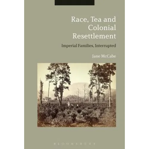 Race, Tea and Colonial Resettlement: Imperial Families, Interrupted