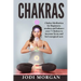 Chakras: A Beginner's Guide to Chakra Meditation- Awaken Your 7 Chakras Through Meditation to Feel Energized Now