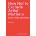 How Not to Exclude Artist Mothers (and Other Parents)