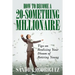 How to Become a 20-Something Millionaire: Tips on Realizing Your Dream of Retiring Young
