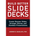 Build Better Slide Decks: Create Sharper Slides, Stronger Stories, and Standout Presentations