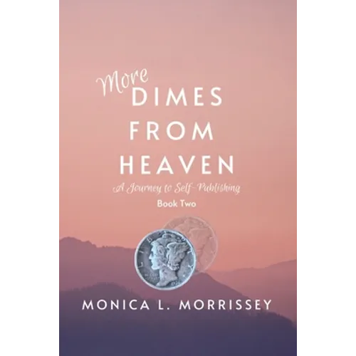 More Dimes From Heaven: A Journey to Self-Publishing